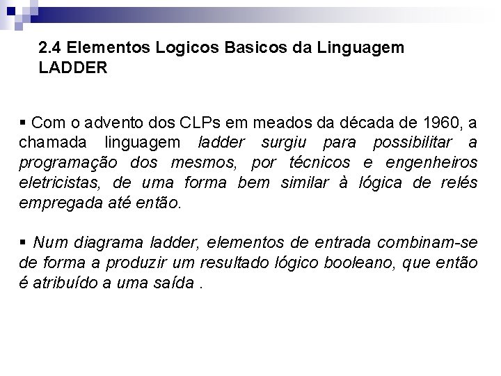 2. 4 Elementos Logicos Basicos da Linguagem LADDER § Com o advento dos CLPs
