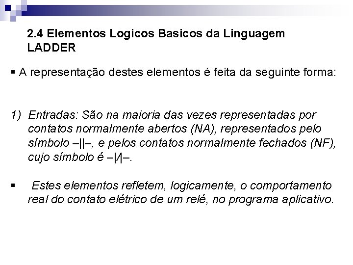 2. 4 Elementos Logicos Basicos da Linguagem LADDER § A representação destes elementos é