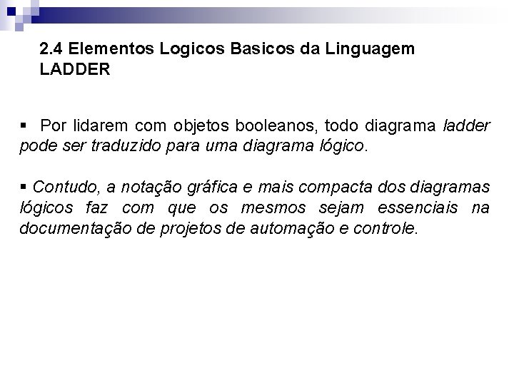 2. 4 Elementos Logicos Basicos da Linguagem LADDER § Por lidarem com objetos booleanos,