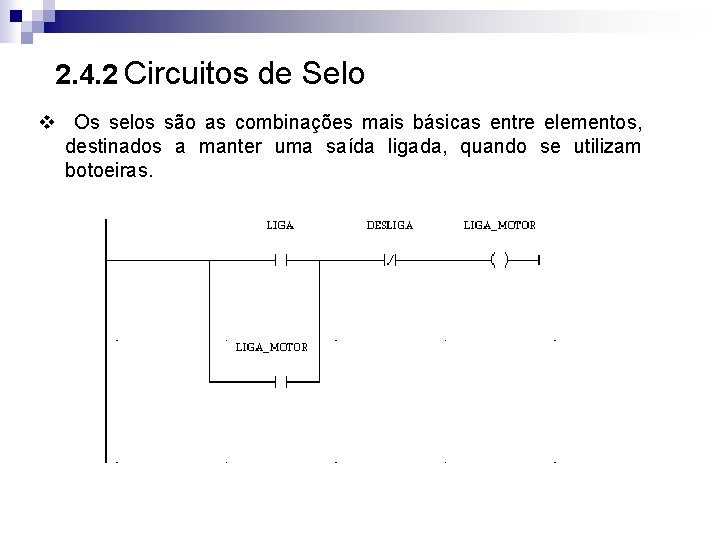 2. 4. 2 Circuitos de Selo v Os selos são as combinações mais básicas