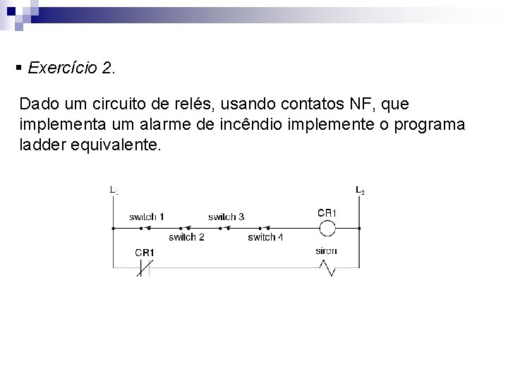 § Exercício 2. Dado um circuito de relés, usando contatos NF, que implementa um