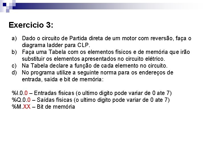 Exercicio 3: a) Dado o circuito de Partida direta de um motor com reversão,