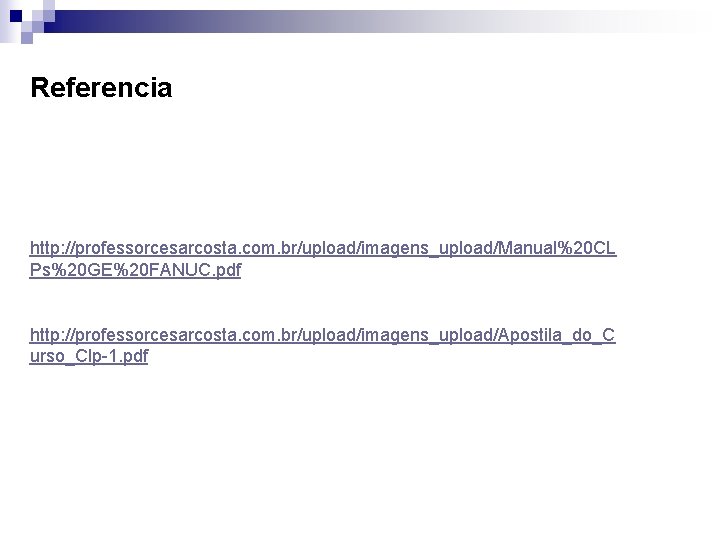 Referencia http: //professorcesarcosta. com. br/upload/imagens_upload/Manual%20 CL Ps%20 GE%20 FANUC. pdf http: //professorcesarcosta. com. br/upload/imagens_upload/Apostila_do_C