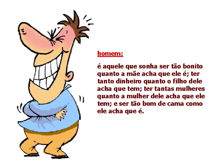 homem: é aquele que sonha ser tão bonito quanto a mãe acha que ele