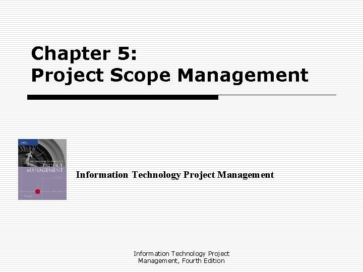 Chapter 5: Project Scope Management Information Technology Project Management, Fourth Edition 