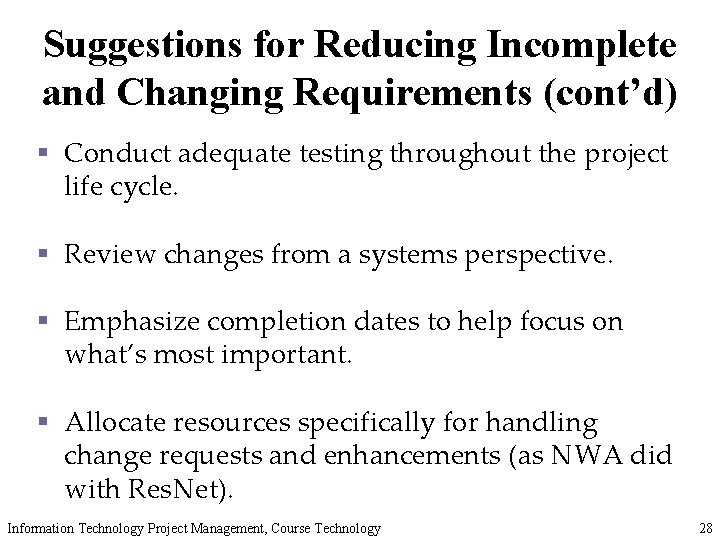 Suggestions for Reducing Incomplete and Changing Requirements (cont’d) § Conduct adequate testing throughout the