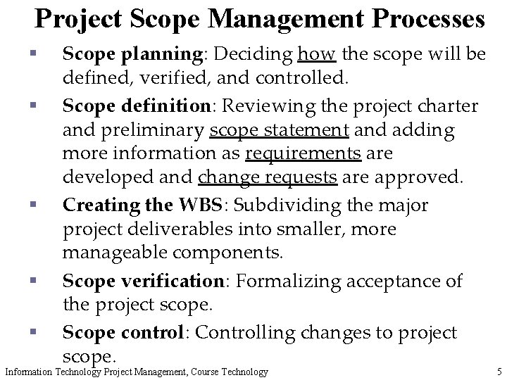 Project Scope Management Processes § § § Scope planning: Deciding how the scope will