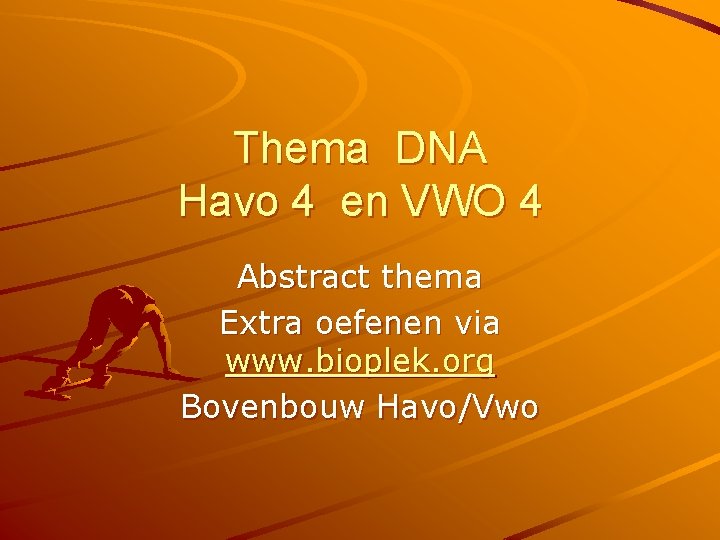 Thema DNA Havo 4 en VWO 4 Abstract thema Extra oefenen via www. bioplek.