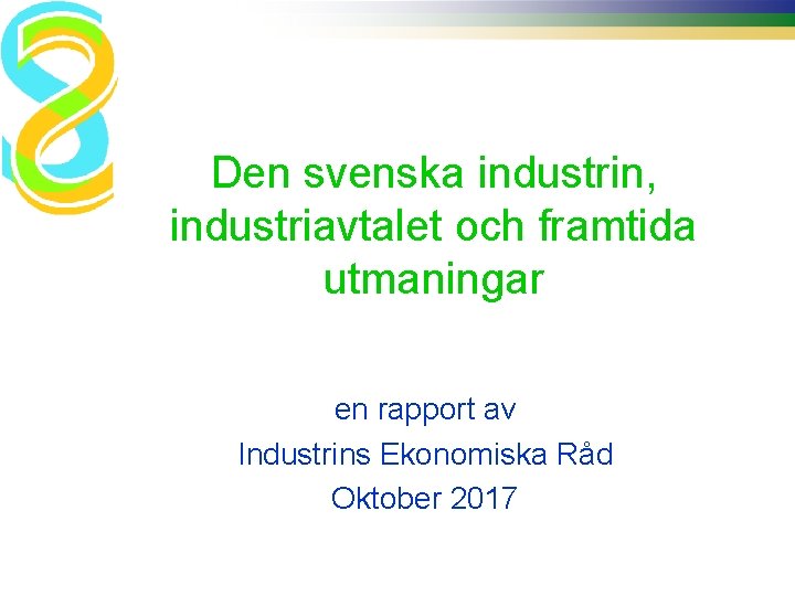 Den svenska industrin, industriavtalet och framtida utmaningar en rapport av Industrins Ekonomiska Råd Oktober