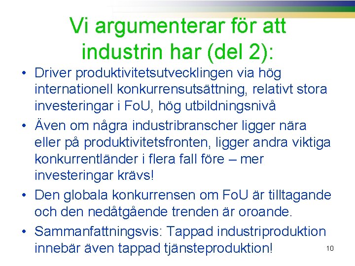 Vi argumenterar för att industrin har (del 2): • Driver produktivitetsutvecklingen via hög internationell