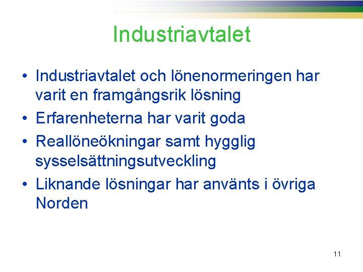 Industriavtalet • Industriavtalet och lönenormeringen har varit en framgångsrik lösning • Erfarenheterna har varit