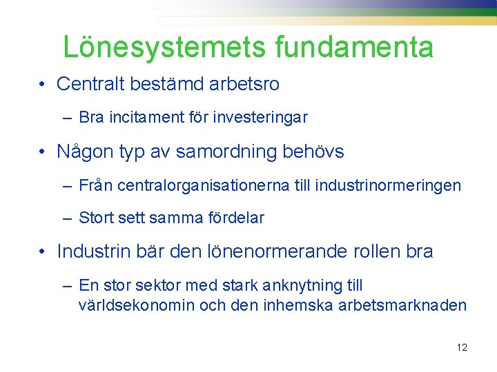 Lönesystemets fundamenta • Centralt bestämd arbetsro – Bra incitament för investeringar • Någon typ