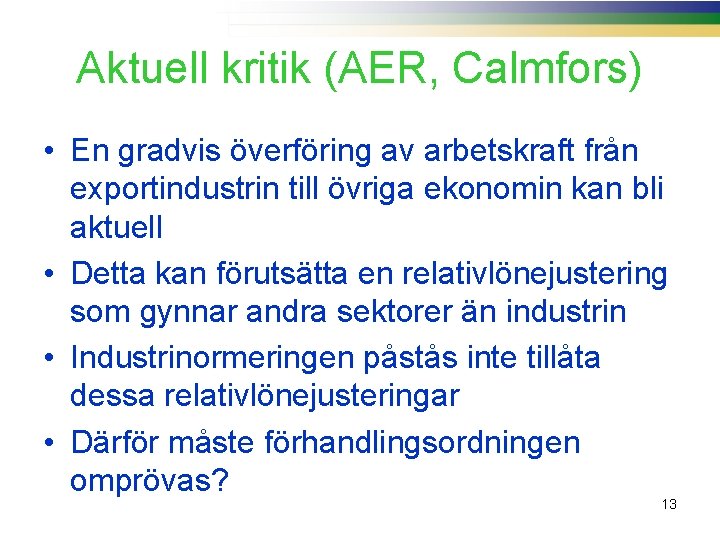 Aktuell kritik (AER, Calmfors) • En gradvis överföring av arbetskraft från exportindustrin till övriga