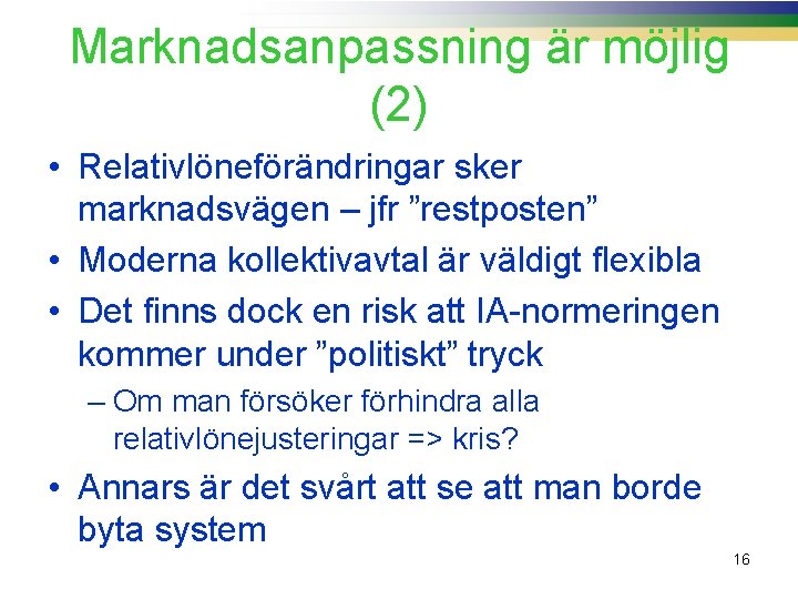 Marknadsanpassning är möjlig (2) • Relativlöneförändringar sker marknadsvägen – jfr ”restposten” • Moderna kollektivavtal