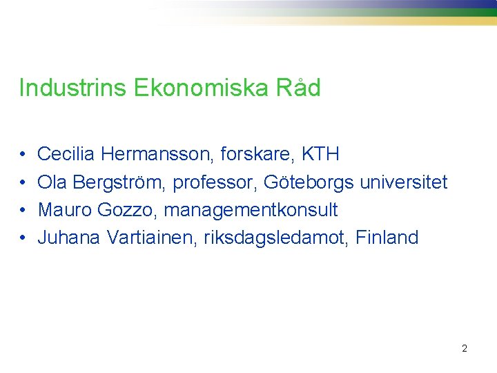 Industrins Ekonomiska Råd • • Cecilia Hermansson, forskare, KTH Ola Bergström, professor, Göteborgs universitet