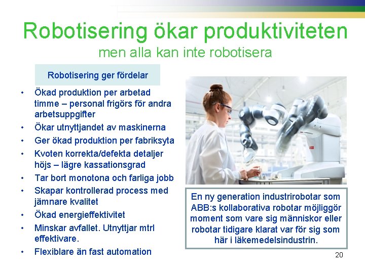 Robotisering ökar produktiviteten men alla kan inte robotisera Robotisering ger fördelar • • •