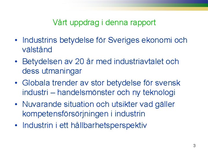 Vårt uppdrag i denna rapport • Industrins betydelse för Sveriges ekonomi och välstånd •