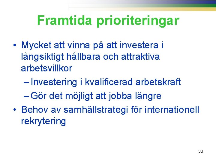 Framtida prioriteringar • Mycket att vinna på att investera i långsiktigt hållbara och attraktiva