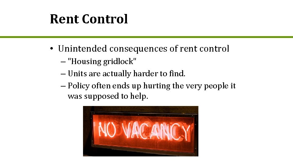 Rent Control • Unintended consequences of rent control – "Housing gridlock" – Units are