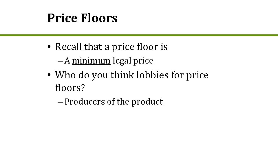 Price Floors • Recall that a price floor is – A minimum legal price