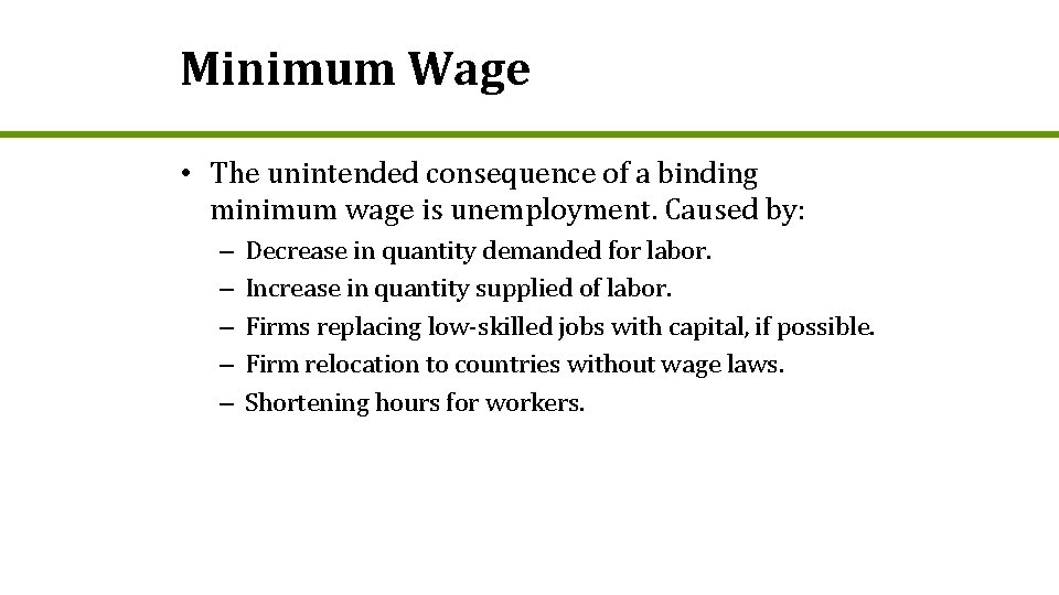 Minimum Wage • The unintended consequence of a binding minimum wage is unemployment. Caused