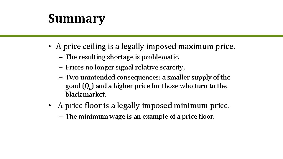 Summary • A price ceiling is a legally imposed maximum price. – The resulting