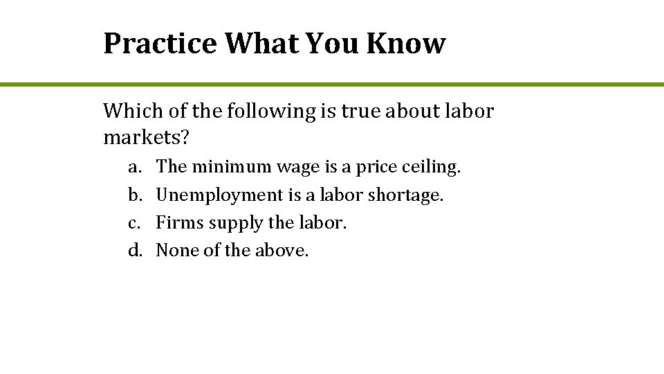 Practice What You Know Which of the following is true about labor markets? a.