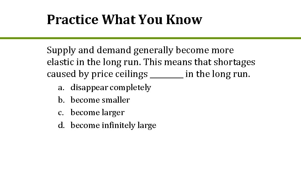 Practice What You Know Supply and demand generally become more elastic in the long