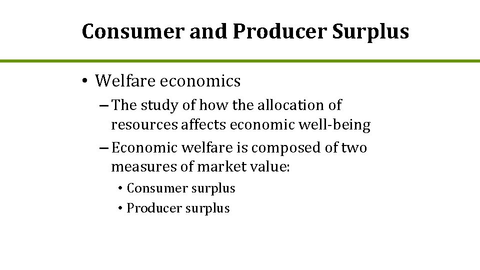 Consumer and Producer Surplus • Welfare economics – The study of how the allocation