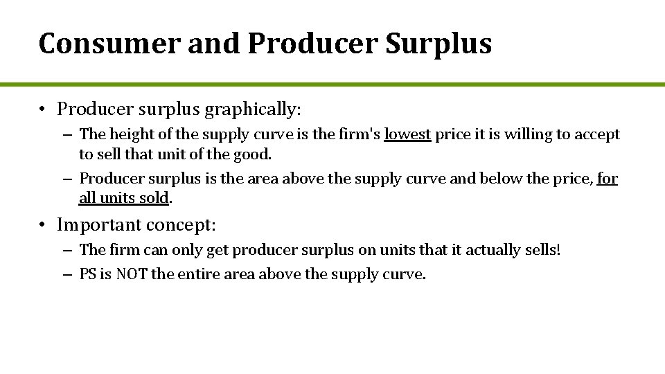 Consumer and Producer Surplus • Producer surplus graphically: – The height of the supply