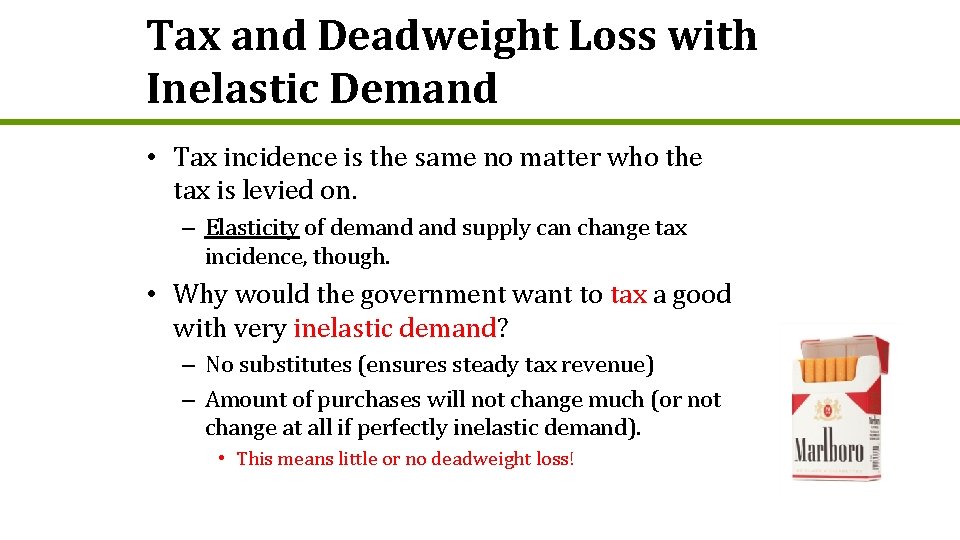 Tax and Deadweight Loss with Inelastic Demand • Tax incidence is the same no