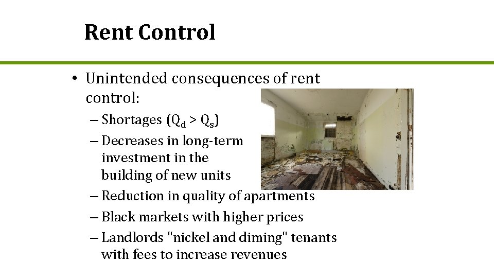 Rent Control • Unintended consequences of rent control: – Shortages (Qd > Qs) –