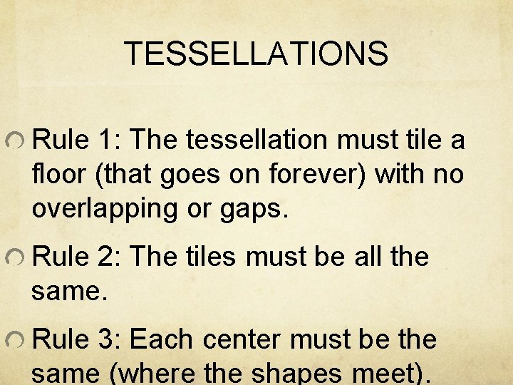 TESSELLATIONS Rule 1: The tessellation must tile a floor (that goes on forever) with