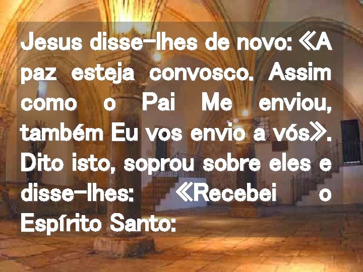 Jesus disse-lhes de novo: «A paz esteja convosco. Assim como o Pai Me enviou,