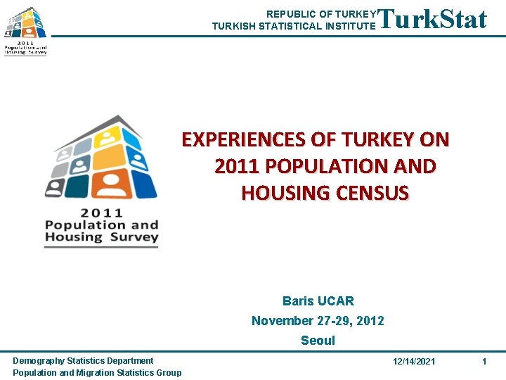 REPUBLIC OF TURKEY TURKISH STATISTICAL INSTITUTE Turk. Stat EXPERIENCES OF TURKEY ON 2011 POPULATION