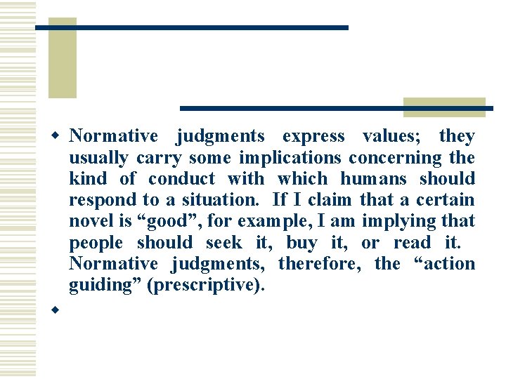 w Normative judgments express values; they usually carry some implications concerning the kind of