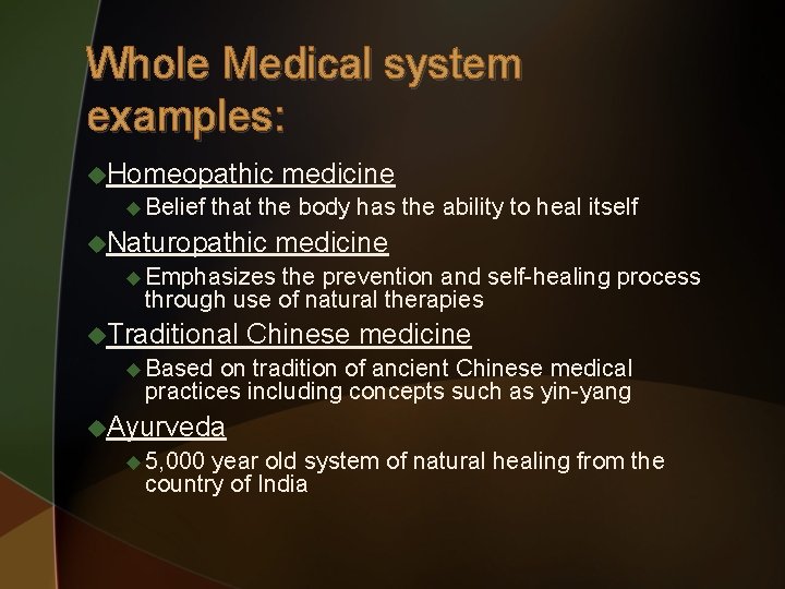 Whole Medical system examples: u. Homeopathic u Belief medicine that the body has the