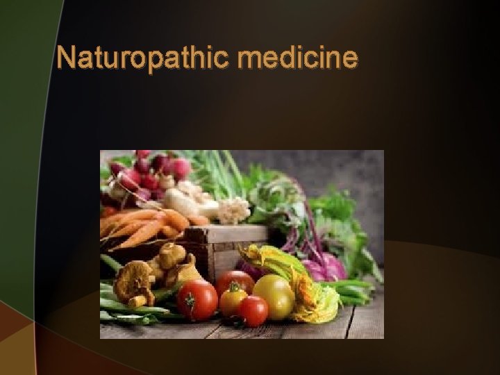 Naturopathic medicine 