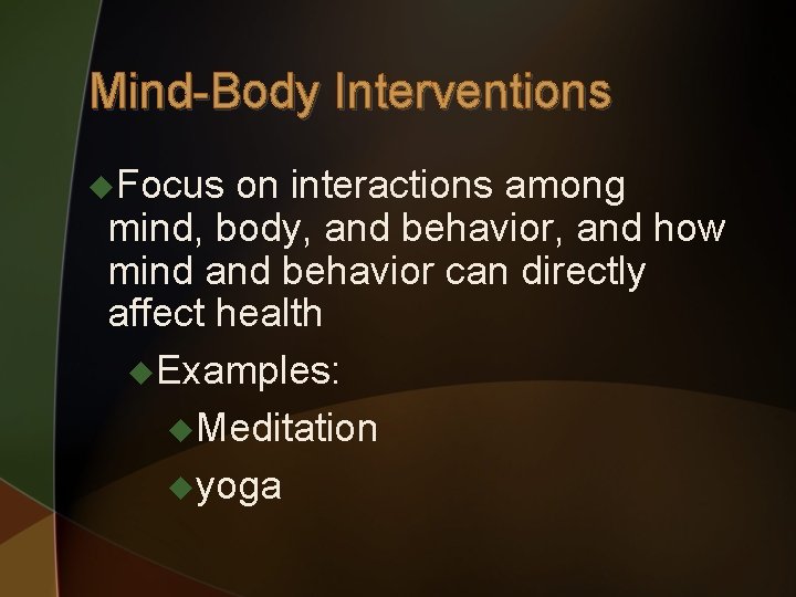 Mind-Body Interventions u. Focus on interactions among mind, body, and behavior, and how mind