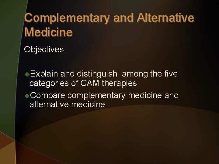 Complementary and Alternative Medicine Objectives: u. Explain and distinguish among the five categories of