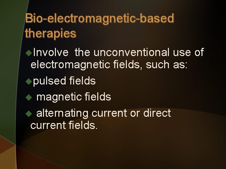 Bio-electromagnetic-based therapies u. Involve the unconventional use of electromagnetic fields, such as: upulsed fields