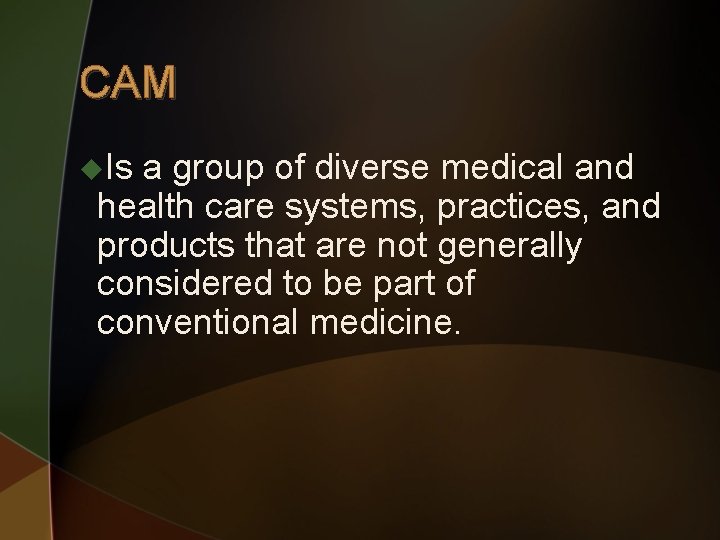 CAM u. Is a group of diverse medical and health care systems, practices, and