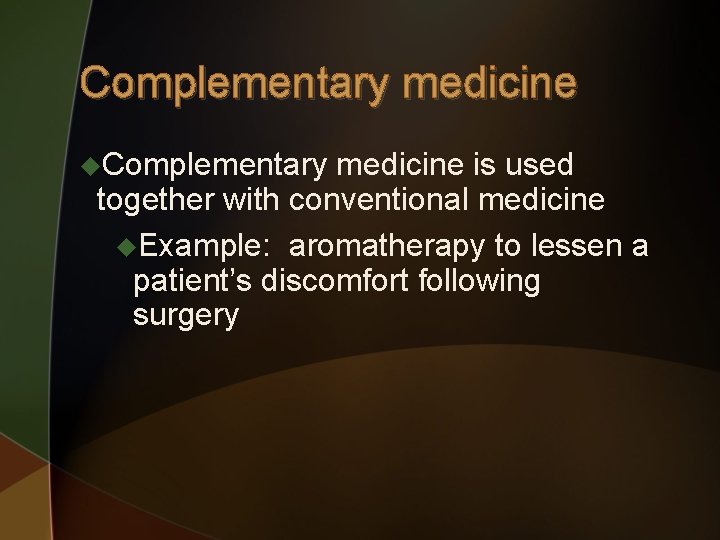 Complementary medicine u. Complementary medicine is used together with conventional medicine u. Example: aromatherapy