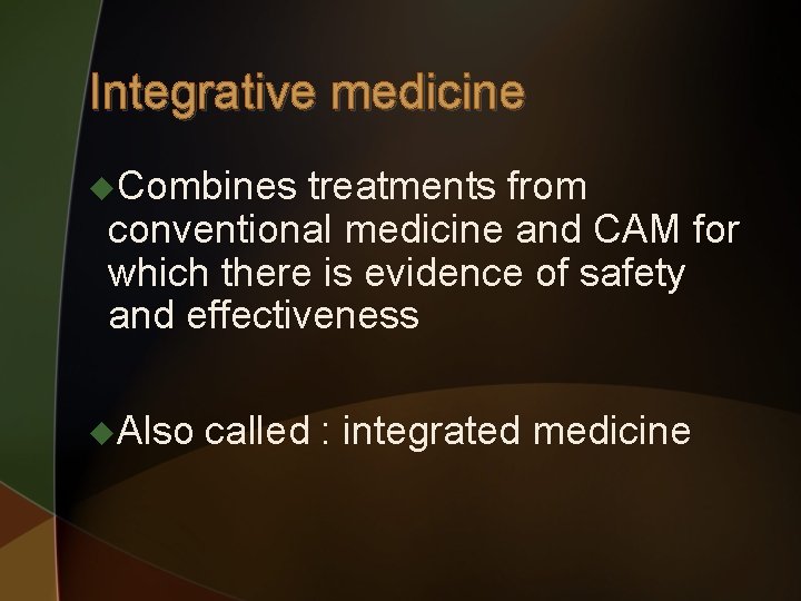 Integrative medicine u. Combines treatments from conventional medicine and CAM for which there is