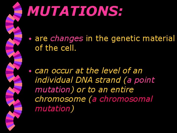 MUTATIONS: w are changes in the genetic material of the cell. w can occur