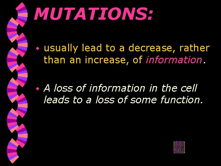 MUTATIONS: w usually lead to a decrease, rather than an increase, of information. w