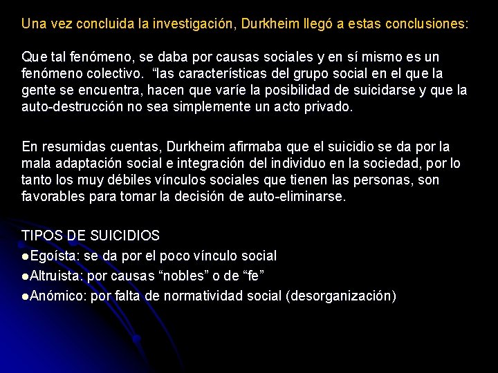 Una vez concluida la investigación, Durkheim llegó a estas conclusiones: Que tal fenómeno, se