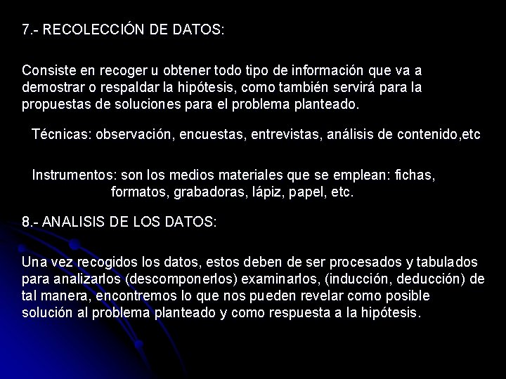 7. - RECOLECCIÓN DE DATOS: Consiste en recoger u obtener todo tipo de información