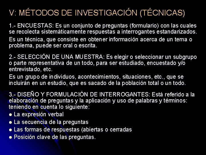 V: MÉTODOS DE INVESTIGACIÓN (TÉCNICAS) 1. - ENCUESTAS: Es un conjunto de preguntas (formulario)