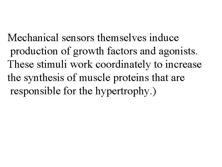 Mechanical sensors themselves induce production of growth factors and agonists. These stimuli work coordinately